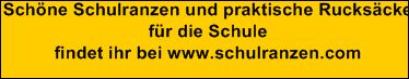 Sch�ne Schulranzen und praktische Rucks�cke
f�r die Schule
findet ihr bei www.schulranzen.com